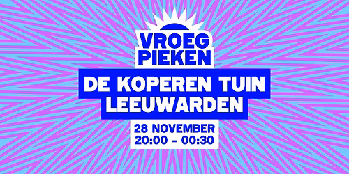 Vroeg Pieken // De Koperen Tuin — Uitgaan in Leeuwarden